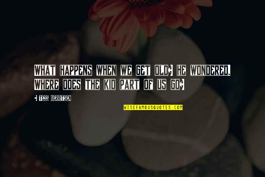 Tess Quotes By Tess Gerritsen: What happens when we get old? he wondered.