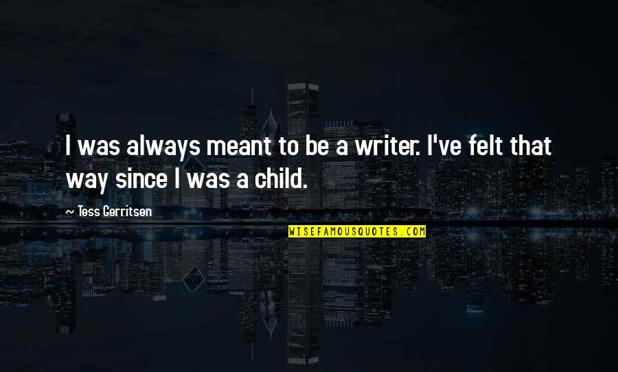 Tess Quotes By Tess Gerritsen: I was always meant to be a writer.