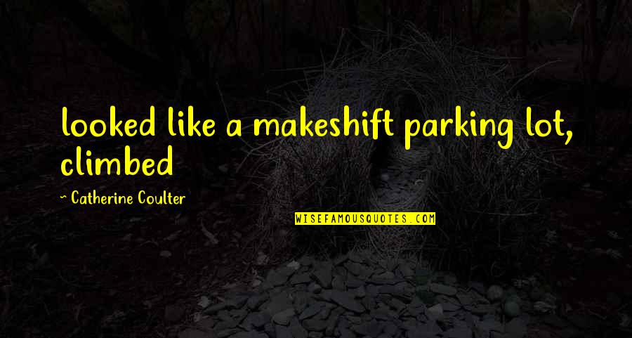 Tess Working Girl Quotes By Catherine Coulter: looked like a makeshift parking lot, climbed