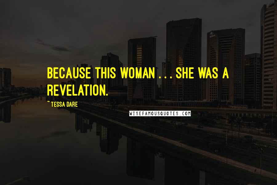Tessa Dare quotes: Because this woman . . . she was a revelation.