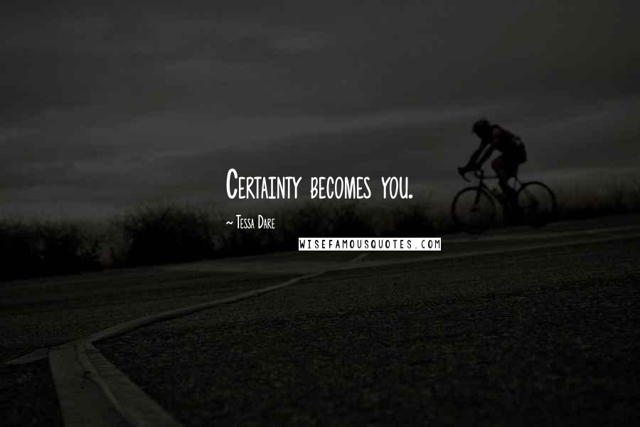 Tessa Dare quotes: Certainty becomes you.