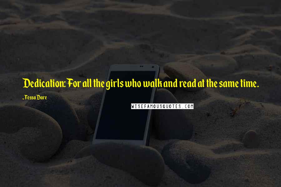 Tessa Dare quotes: Dedication: For all the girls who walk and read at the same time.