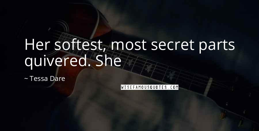 Tessa Dare quotes: Her softest, most secret parts quivered. She