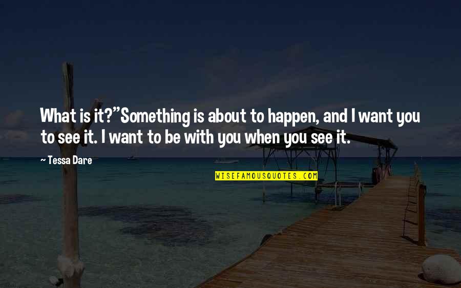 Tessa Dare Quotes By Tessa Dare: What is it?''Something is about to happen, and