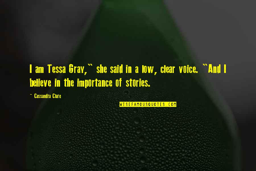 Tessa Gray Quotes By Cassandra Clare: I am Tessa Gray," she said in a