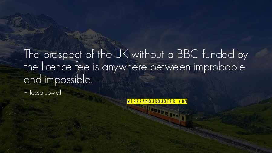 Tessa Jowell Quotes By Tessa Jowell: The prospect of the UK without a BBC