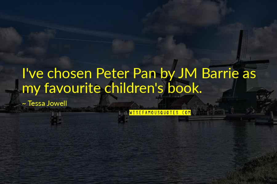 Tessa Jowell Quotes By Tessa Jowell: I've chosen Peter Pan by JM Barrie as