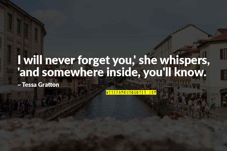 Tessa Quotes By Tessa Gratton: I will never forget you,' she whispers, 'and
