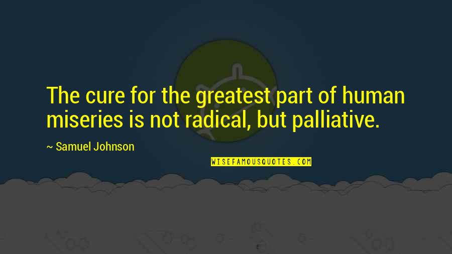 Tessalon Pearl Quotes By Samuel Johnson: The cure for the greatest part of human