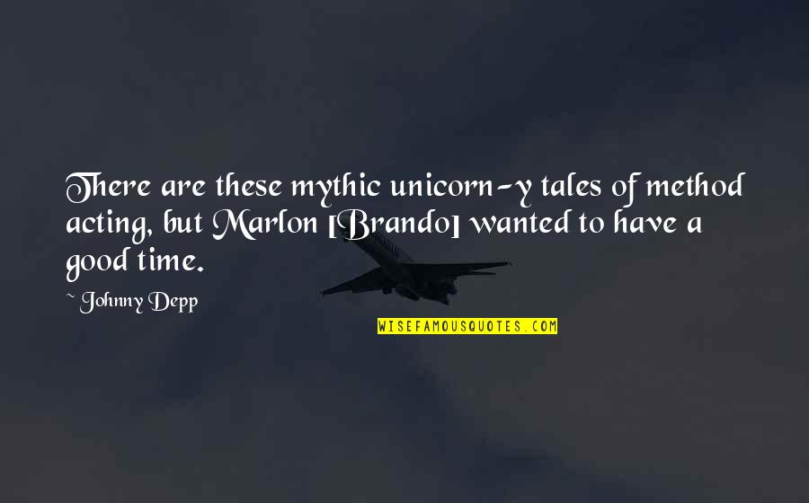 Tessanne Quotes By Johnny Depp: There are these mythic unicorn-y tales of method