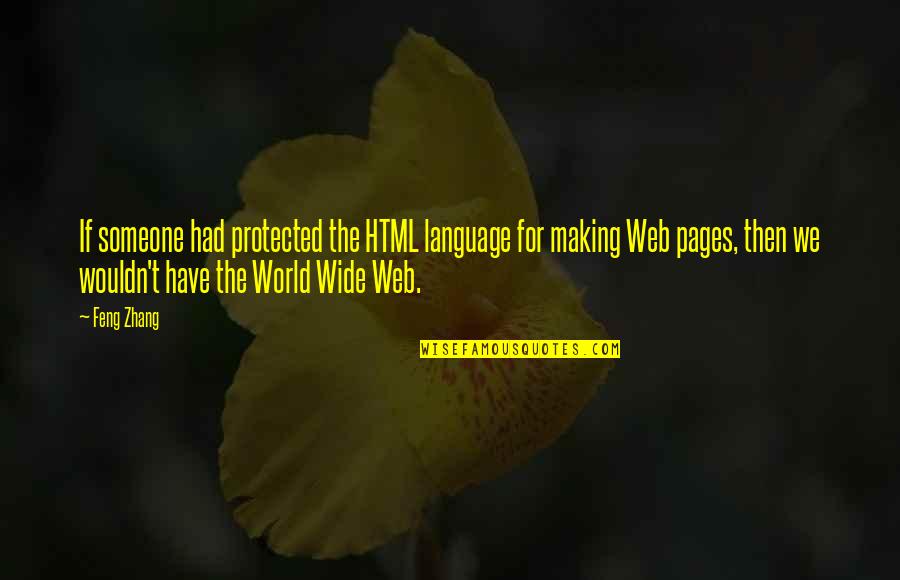 Tessaro Media Quotes By Feng Zhang: If someone had protected the HTML language for Tessaro Media Quotes By Feng Zhang: If someone had protected the HTML language for