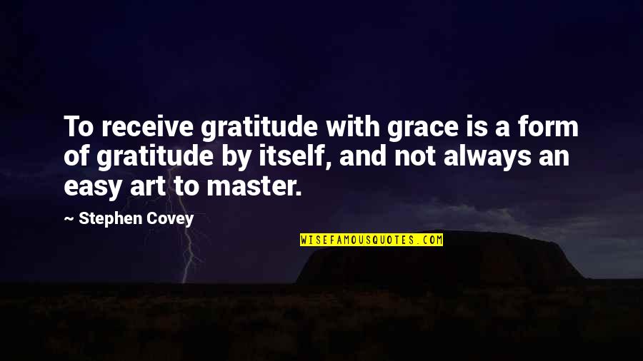 Tessaro Moveis Quotes By Stephen Covey: To receive gratitude with grace is a form Tessaro Moveis Quotes By Stephen Covey: To receive gratitude with grace is a form