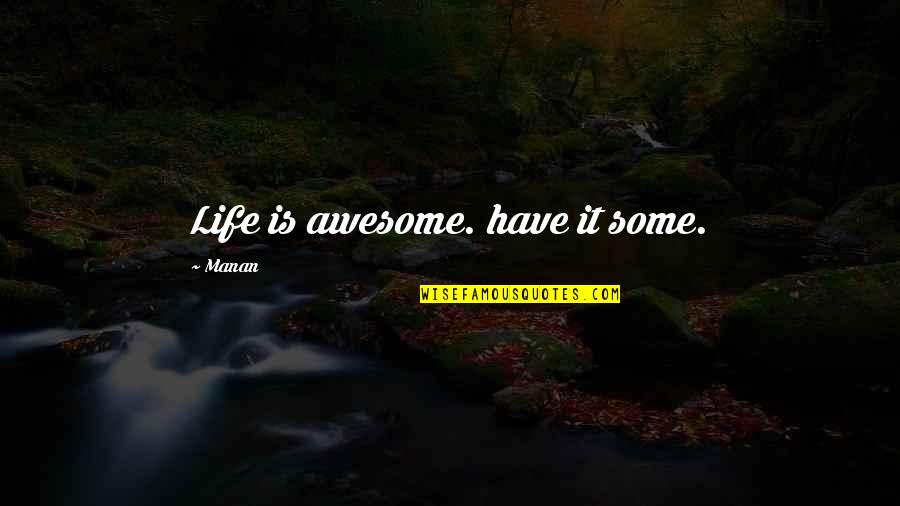 Tessarolo Painter Quotes By Manan: Life is awesome. have it some. Tessarolo Painter Quotes By Manan: Life is awesome. have it some.
