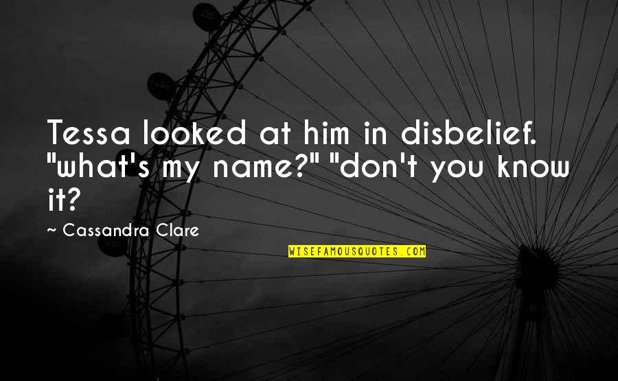 Tessa's Quotes By Cassandra Clare: Tessa looked at him in disbelief. "what's my