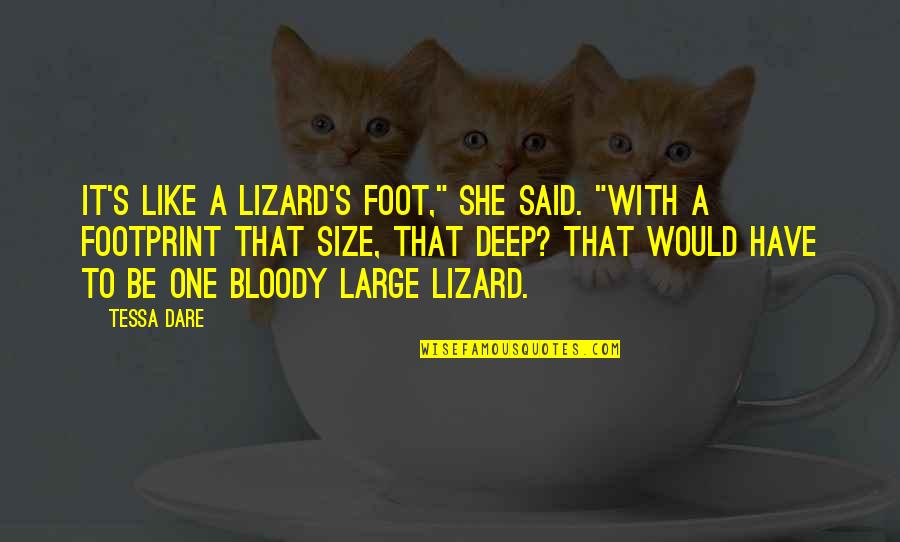 Tessa's Quotes By Tessa Dare: It's like a lizard's foot," she said. "With Tessa's Quotes By Tessa Dare: It's like a lizard's foot," she said. "With