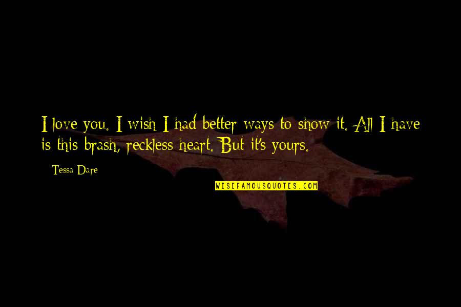 Tessa's Quotes By Tessa Dare: I love you. I wish I had better Tessa's Quotes By Tessa Dare: I love you. I wish I had better