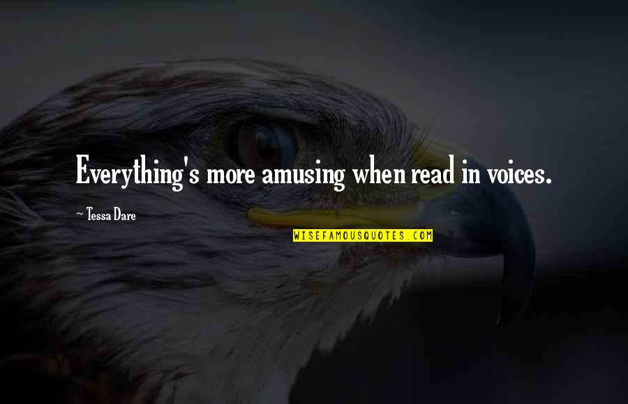 Tessa's Quotes By Tessa Dare: Everything's more amusing when read in voices. Tessa's Quotes By Tessa Dare: Everything's more amusing when read in voices.
