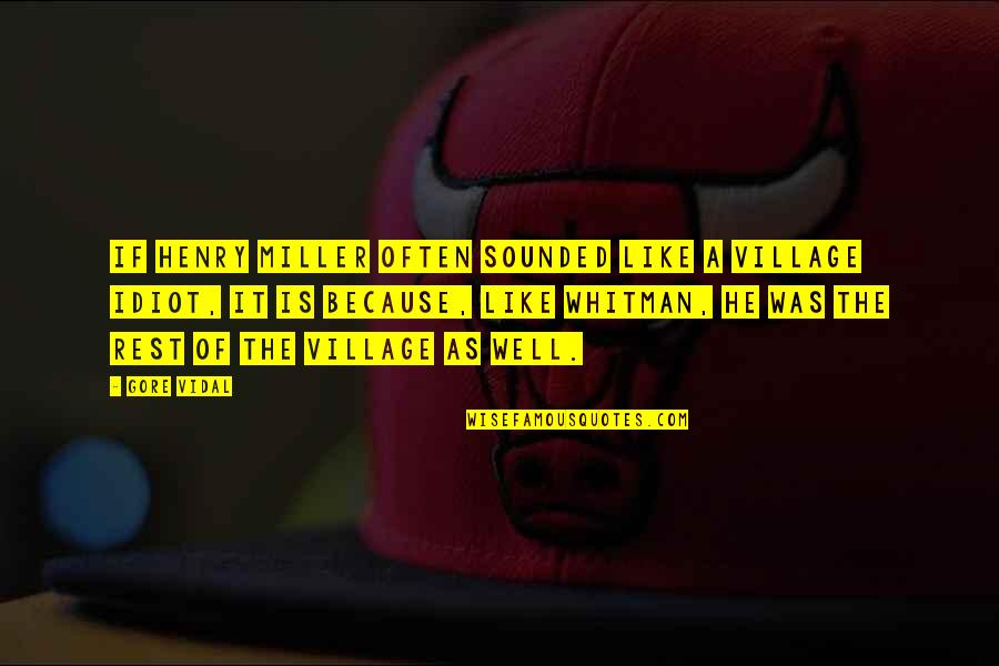 Tessella Quotes By Gore Vidal: If Henry Miller often sounded like a village Tessella Quotes By Gore Vidal: If Henry Miller often sounded like a village