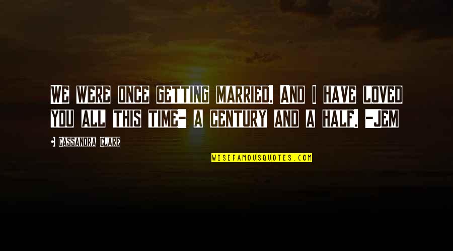 Tessemae Quotes By Cassandra Clare: We were once getting married. And I have Tessemae Quotes By Cassandra Clare: We were once getting married. And I have
