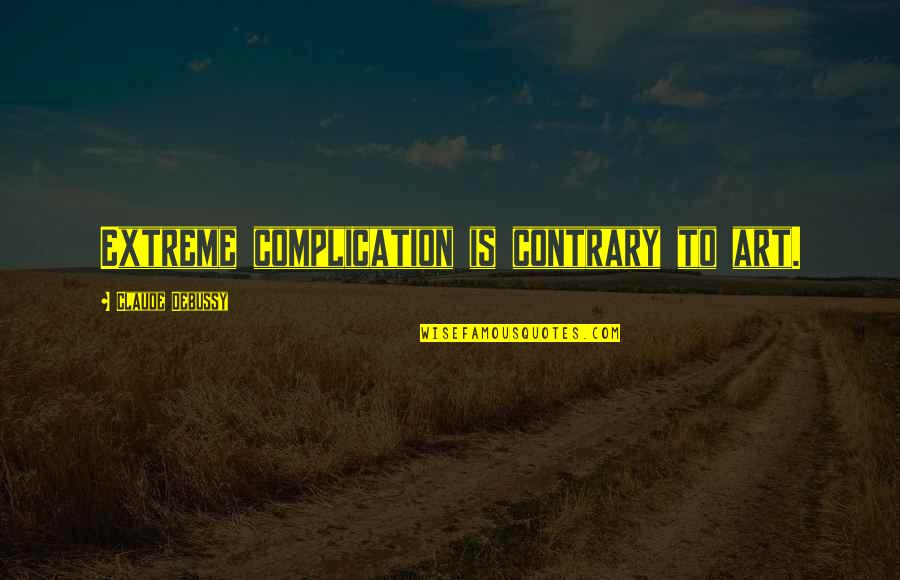 Tessen Weapon Quotes By Claude Debussy: Extreme complication is contrary to art. Tessen Weapon Quotes By Claude Debussy: Extreme complication is contrary to art.