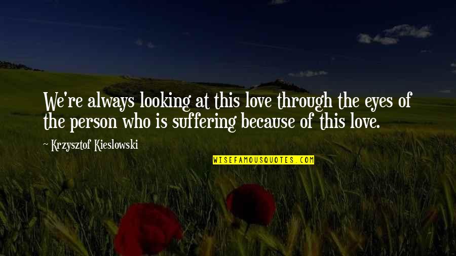 Tessen Weapon Quotes By Krzysztof Kieslowski: We're always looking at this love through the