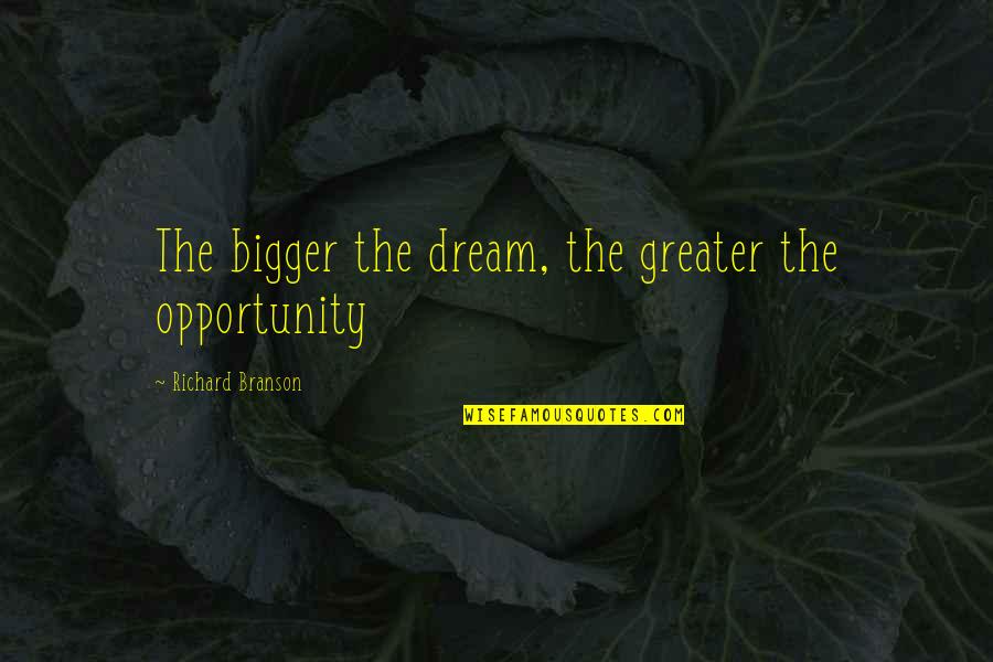 Tessen Weapon Quotes By Richard Branson: The bigger the dream, the greater the opportunity Tessen Weapon Quotes By Richard Branson: The bigger the dream, the greater the opportunity