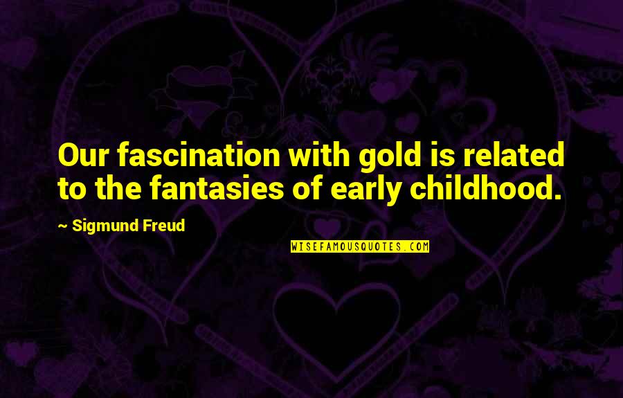 Tesseract Wrinkle In Time Quotes By Sigmund Freud: Our fascination with gold is related to the