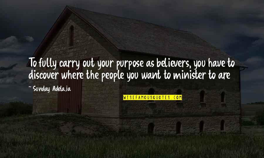 Tesses Quotes By Sunday Adelaja: To fully carry out your purpose as believers, Tesses Quotes By Sunday Adelaja: To fully carry out your purpose as believers,