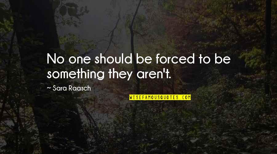 Tesshu Knife Quotes By Sara Raasch: No one should be forced to be something