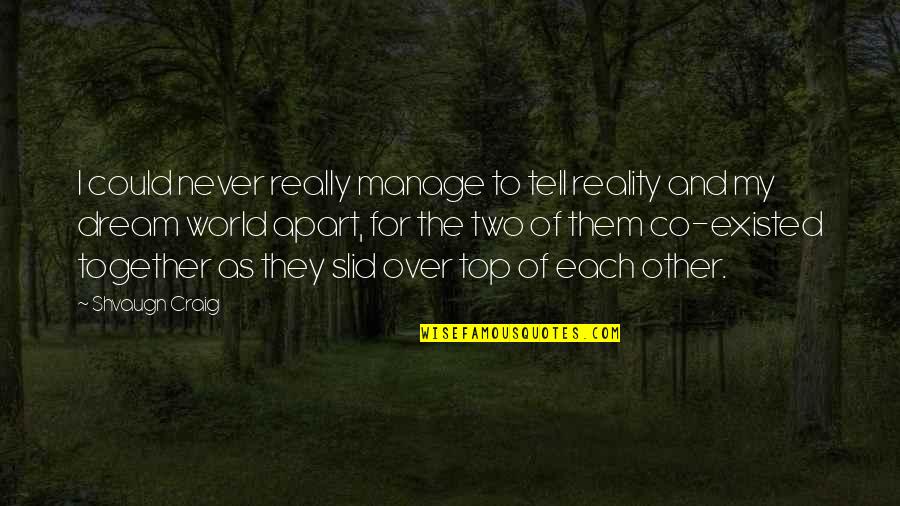 Tesshu Yamaoka Quotes By Shvaugn Craig: I could never really manage to tell reality Tesshu Yamaoka Quotes By Shvaugn Craig: I could never really manage to tell reality