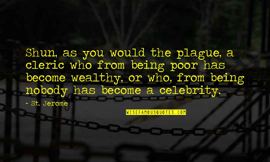 Tessia Eralith Quotes By St. Jerome: Shun, as you would the plague, a cleric Tessia Eralith Quotes By St. Jerome: Shun, as you would the plague, a cleric