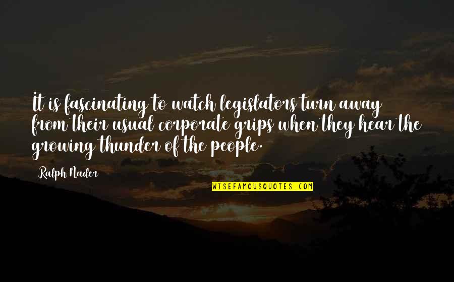 Tessian Vs Mimecast Quotes By Ralph Nader: It is fascinating to watch legislators turn away Tessian Vs Mimecast Quotes By Ralph Nader: It is fascinating to watch legislators turn away