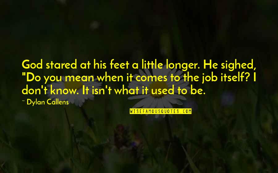 Tessie Mcfarland Quotes By Dylan Callens: God stared at his feet a little longer.
