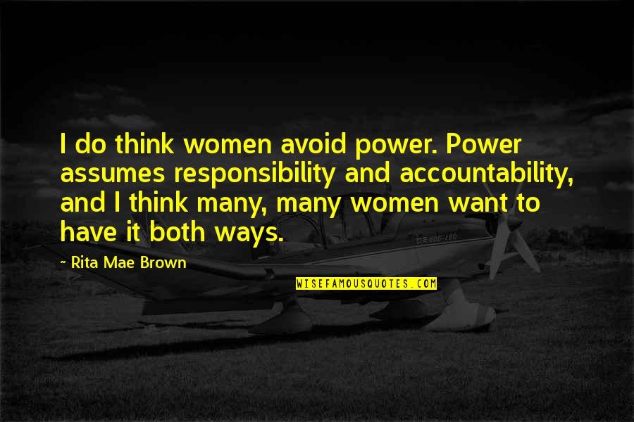 Tessier Retractor Quotes By Rita Mae Brown: I do think women avoid power. Power assumes