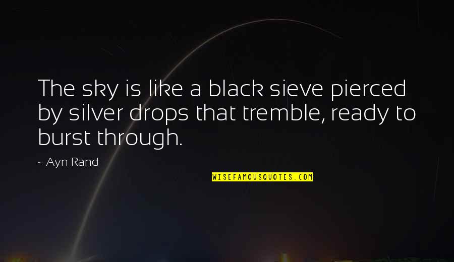 Tessio Catheter Quotes By Ayn Rand: The sky is like a black sieve pierced Tessio Catheter Quotes By Ayn Rand: The sky is like a black sieve pierced