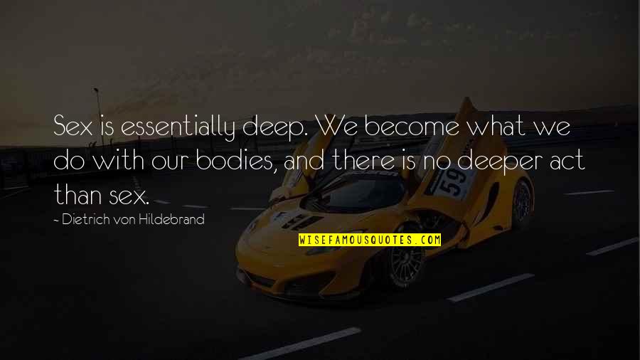 Tessio Catheter Quotes By Dietrich Von Hildebrand: Sex is essentially deep. We become what we Tessio Catheter Quotes By Dietrich Von Hildebrand: Sex is essentially deep. We become what we