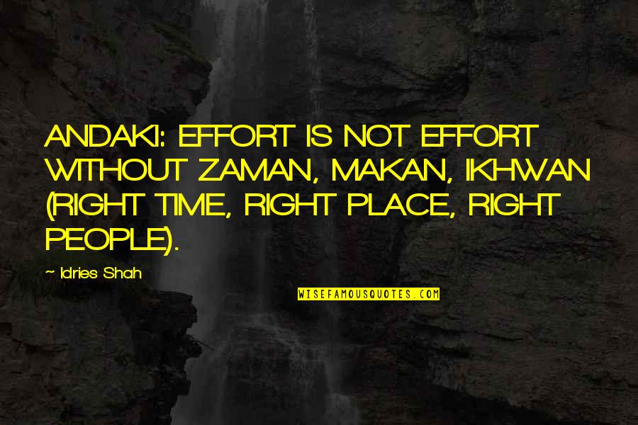 Tessio Catheter Quotes By Idries Shah: ANDAKI: EFFORT IS NOT EFFORT WITHOUT ZAMAN, MAKAN, Tessio Catheter Quotes By Idries Shah: ANDAKI: EFFORT IS NOT EFFORT WITHOUT ZAMAN, MAKAN,