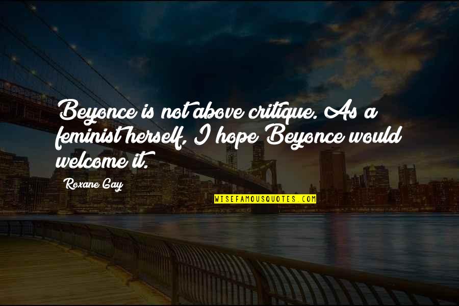 Tessitore Boston Quotes By Roxane Gay: Beyonce is not above critique. As a feminist