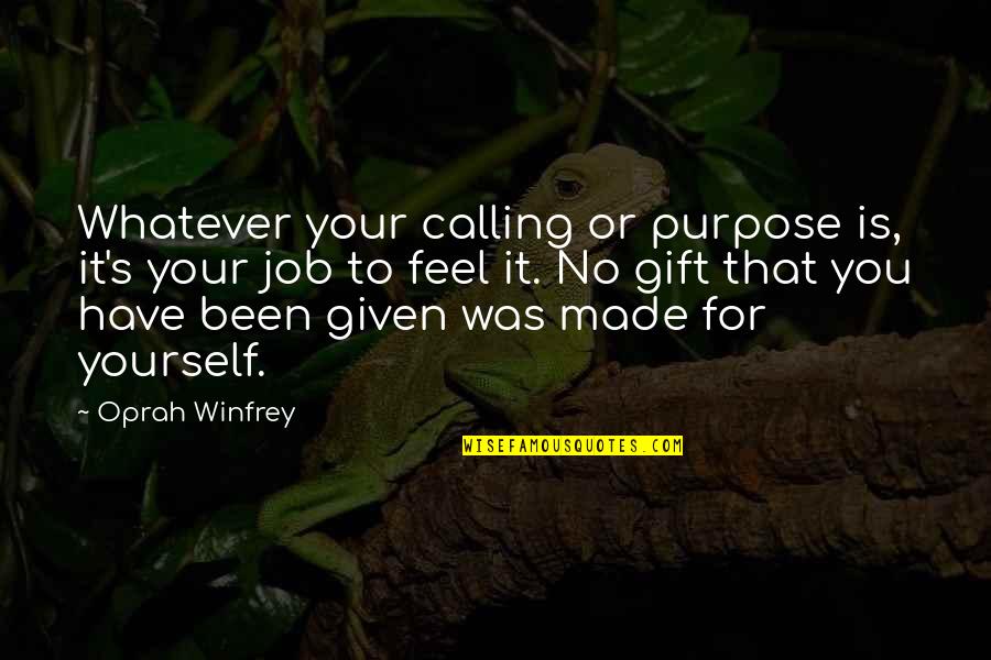 Tessitore Kistarcsa Quotes By Oprah Winfrey: Whatever your calling or purpose is, it's your Tessitore Kistarcsa Quotes By Oprah Winfrey: Whatever your calling or purpose is, it's your