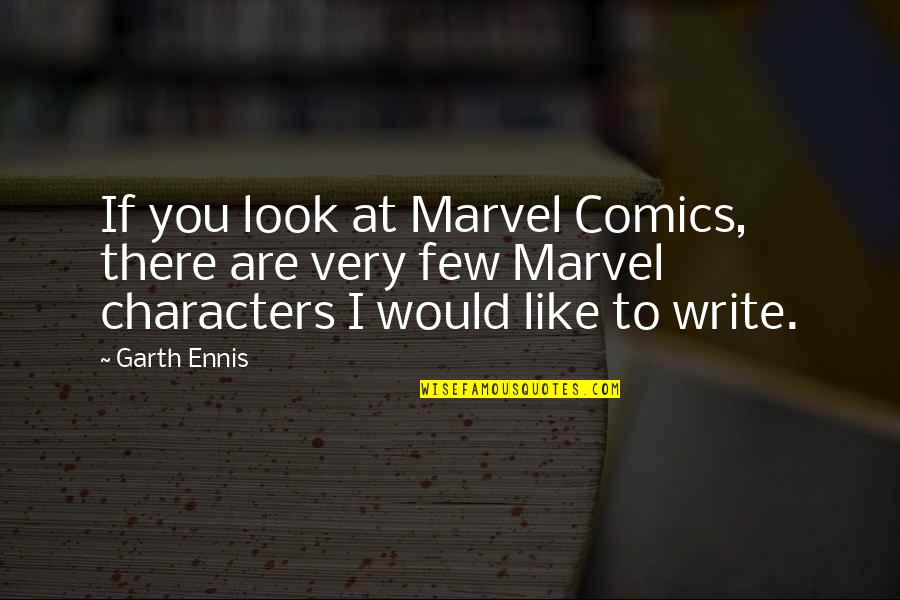 Tessitore Son Quotes By Garth Ennis: If you look at Marvel Comics, there are Tessitore Son Quotes By Garth Ennis: If you look at Marvel Comics, there are