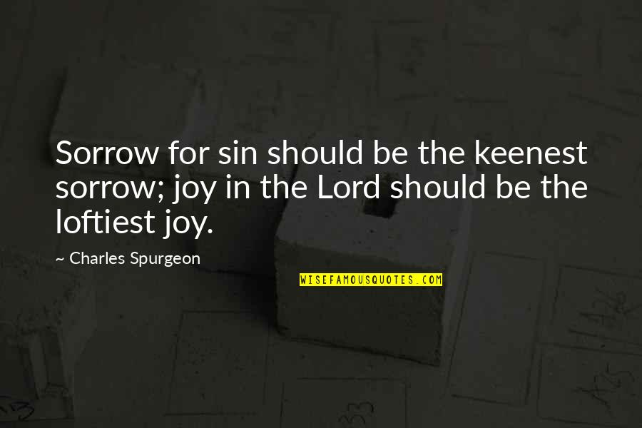 Tessko Quotes By Charles Spurgeon: Sorrow for sin should be the keenest sorrow;