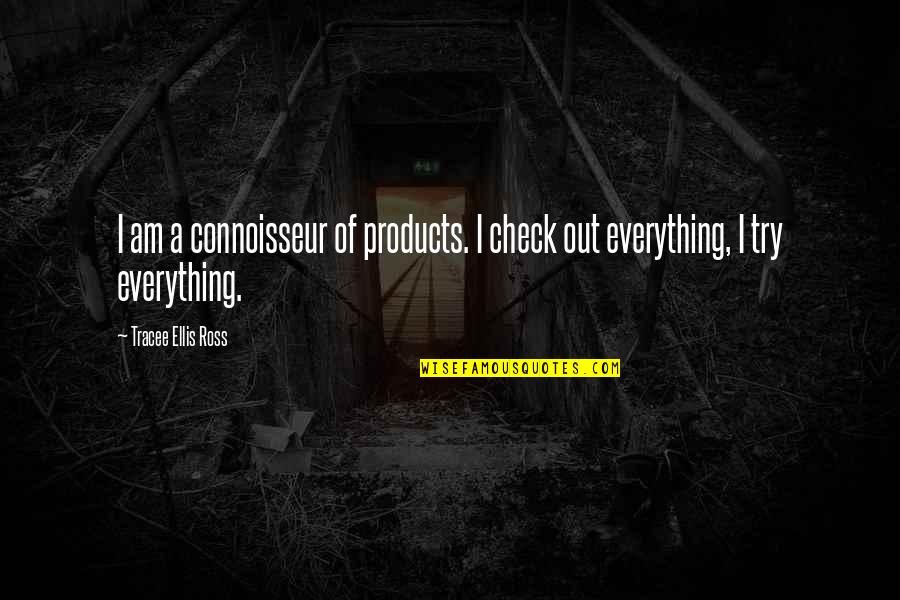 Tessmer Of Fairfax Quotes By Tracee Ellis Ross: I am a connoisseur of products. I check