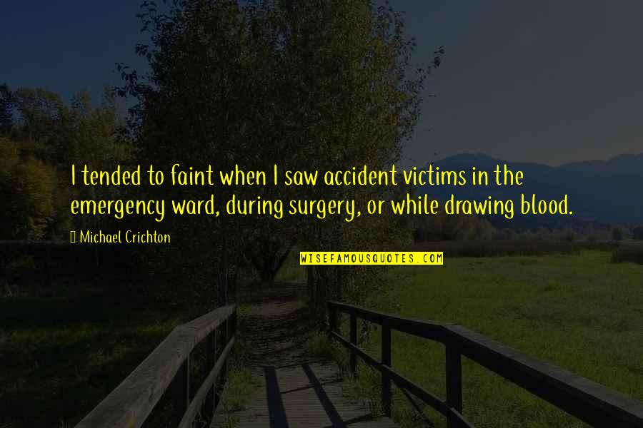 Tesson Heights Quotes By Michael Crichton: I tended to faint when I saw accident Tesson Heights Quotes By Michael Crichton: I tended to faint when I saw accident