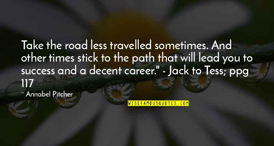 Tess's Quotes By Annabel Pitcher: Take the road less travelled sometimes. And other