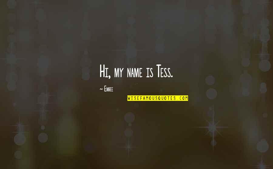 Tess's Quotes By Embee: Hi, my name is Tess.