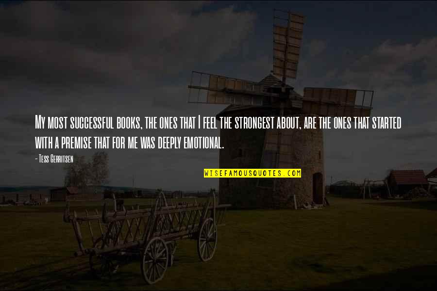 Tess's Quotes By Tess Gerritsen: My most successful books, the ones that I