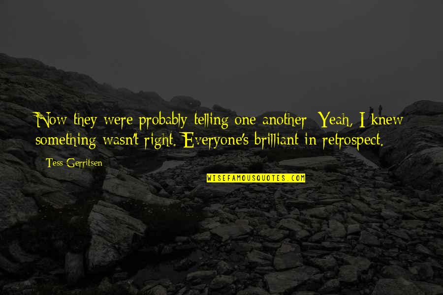 Tess's Quotes By Tess Gerritsen: Now they were probably telling one another: Yeah,