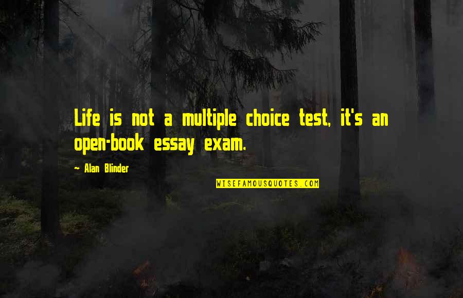 Test And Exam Quotes By Alan Blinder: Life is not a multiple choice test, it's