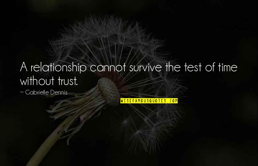 Test In Relationship Quotes By Gabrielle Dennis: A relationship cannot survive the test of time