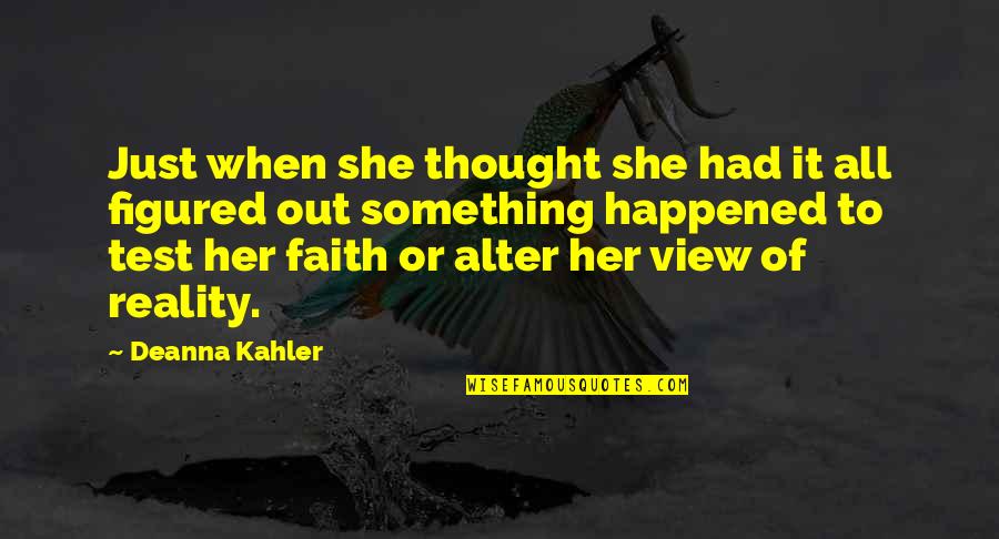 Test My Faith Quotes By Deanna Kahler: Just when she thought she had it all